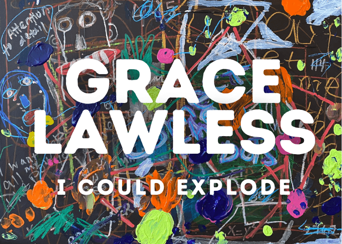 I Could Explode: New Works by Grace Lawless