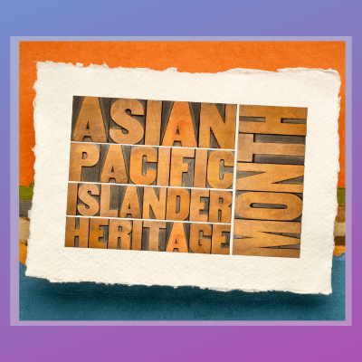 May is Asian American and Pacific Islander Heritage Month