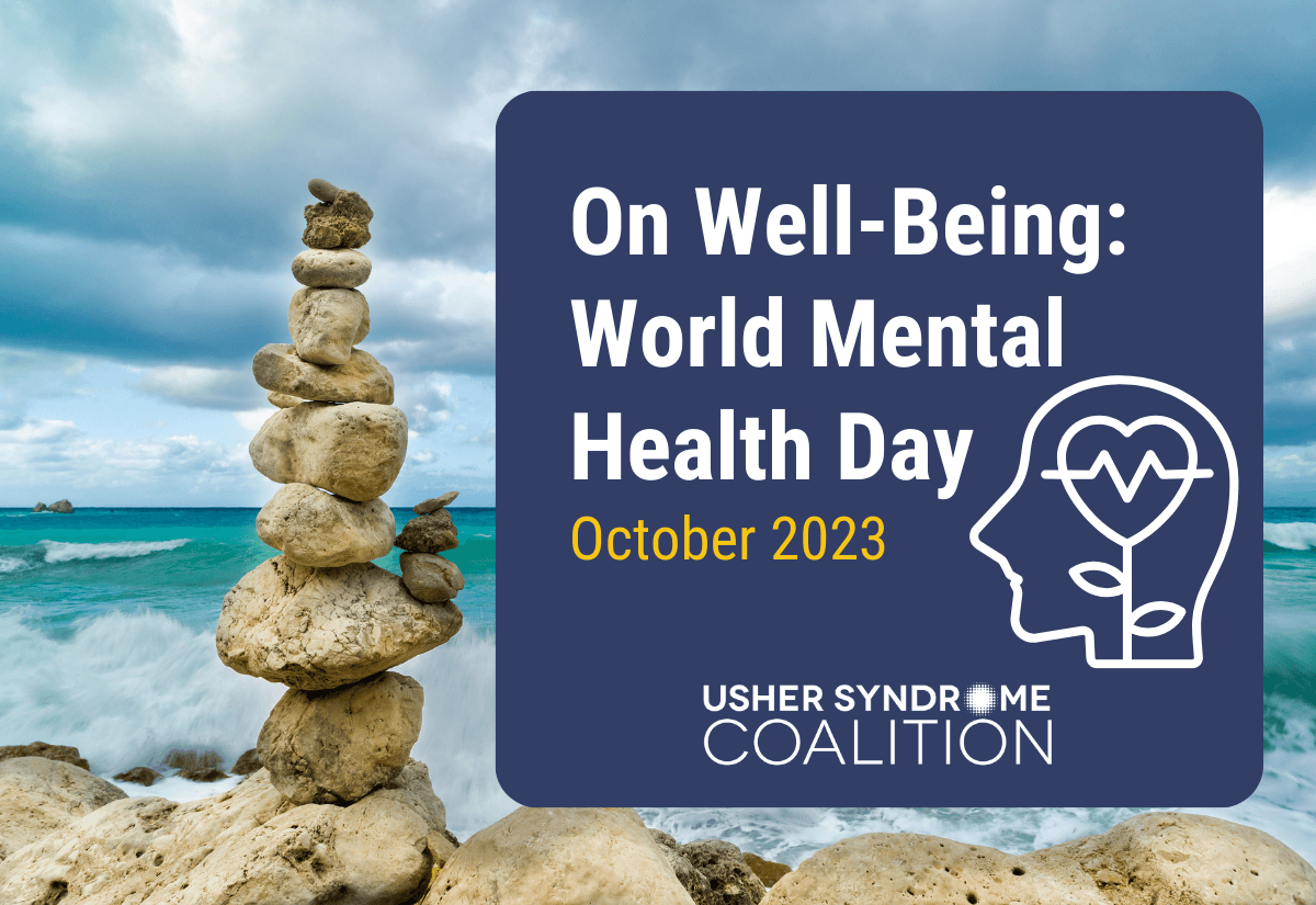 A photo of a stack of rocks balanced on the beach with the ocean visible in the background. White and gold text on a navy background reads: On Well-Being: World Mental Health Day. October 2023. The Usher Syndrome Coalition logo is below the text.