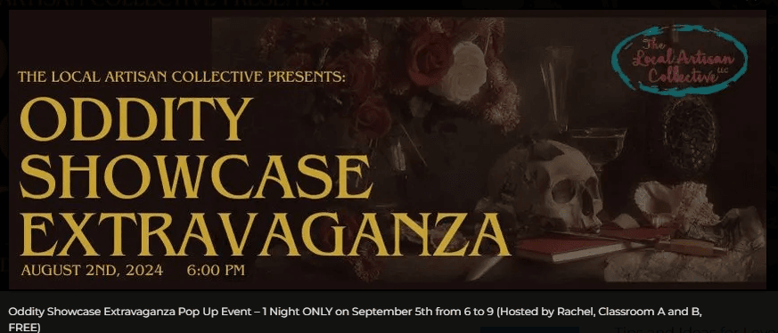 Oddity Showcase Extravaganza Pop Up Event – 1 Night ONLY on September 5th from 6 to 9 (Hosted by Rachel, Classroom A and B, FREE)