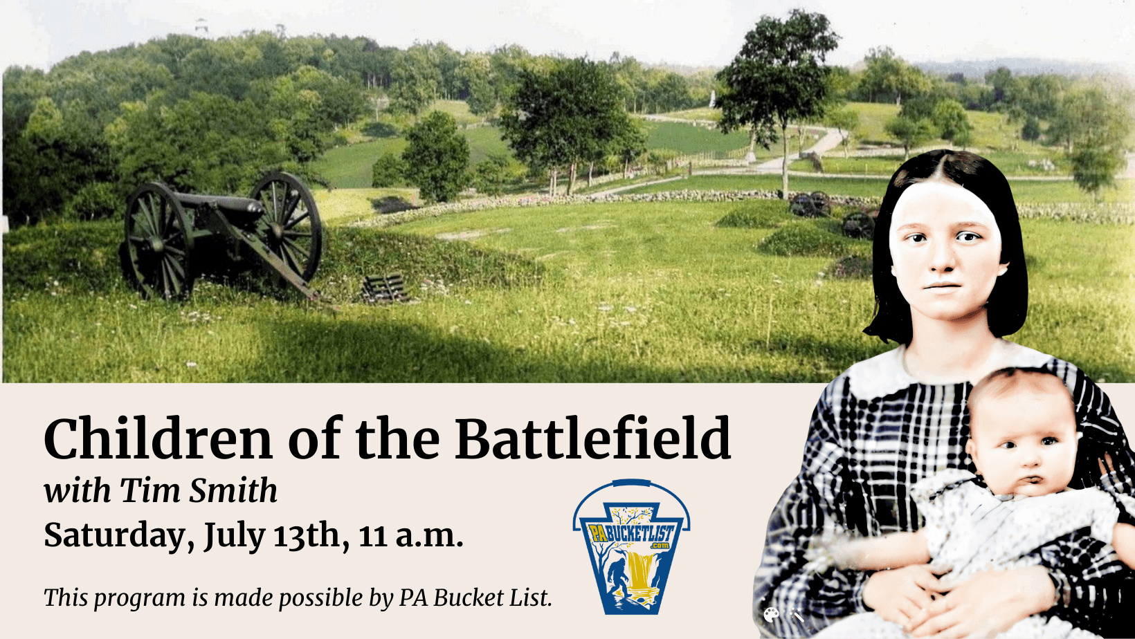 A historic battlefield scene with a cannon in a grassy field. Text: "Children of the Battlefield with Tim Smith, Saturday, July 13th, 11 a.m." Showing a teenage girl holding a baby.