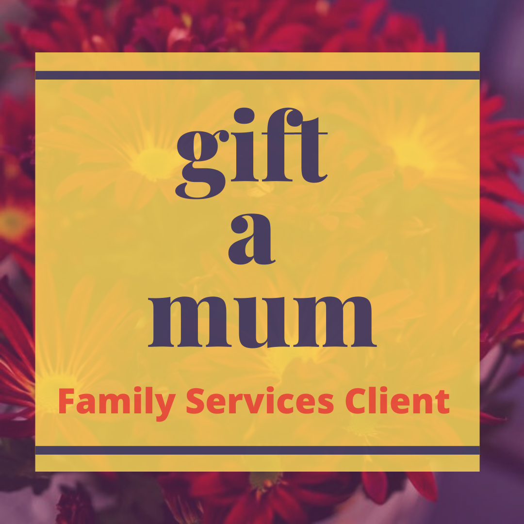 Gift a Mum - Family Services Client