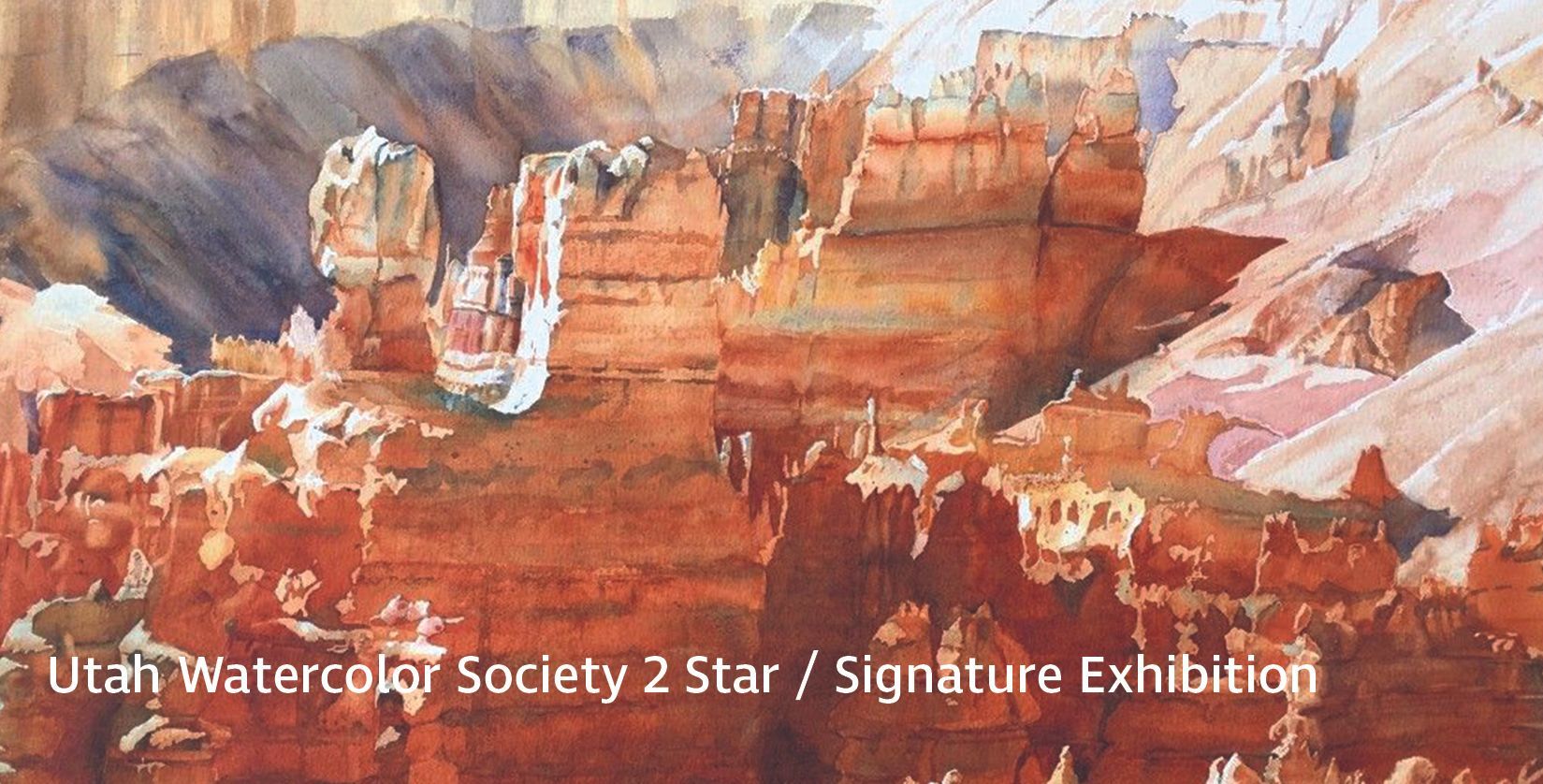 Utah Watercolor Society Bi-Annual 2Star / Signature Show