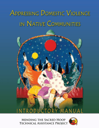 Addressing Domestic Violence in Native Communities Introductory Manual