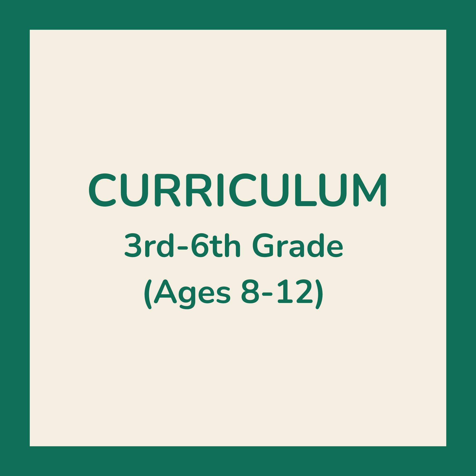 3rd-6th Grade (Ages 8-12) Curriculum