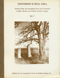 Yesterday's Roll Call: Statistical Data and Genealogical Facts from Cemeteries in Baker, Sherman, and Umatilla Counties, Oregon, Volume I, pp.364