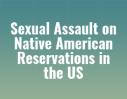 Sexual Assault on Native American Reservations in the US