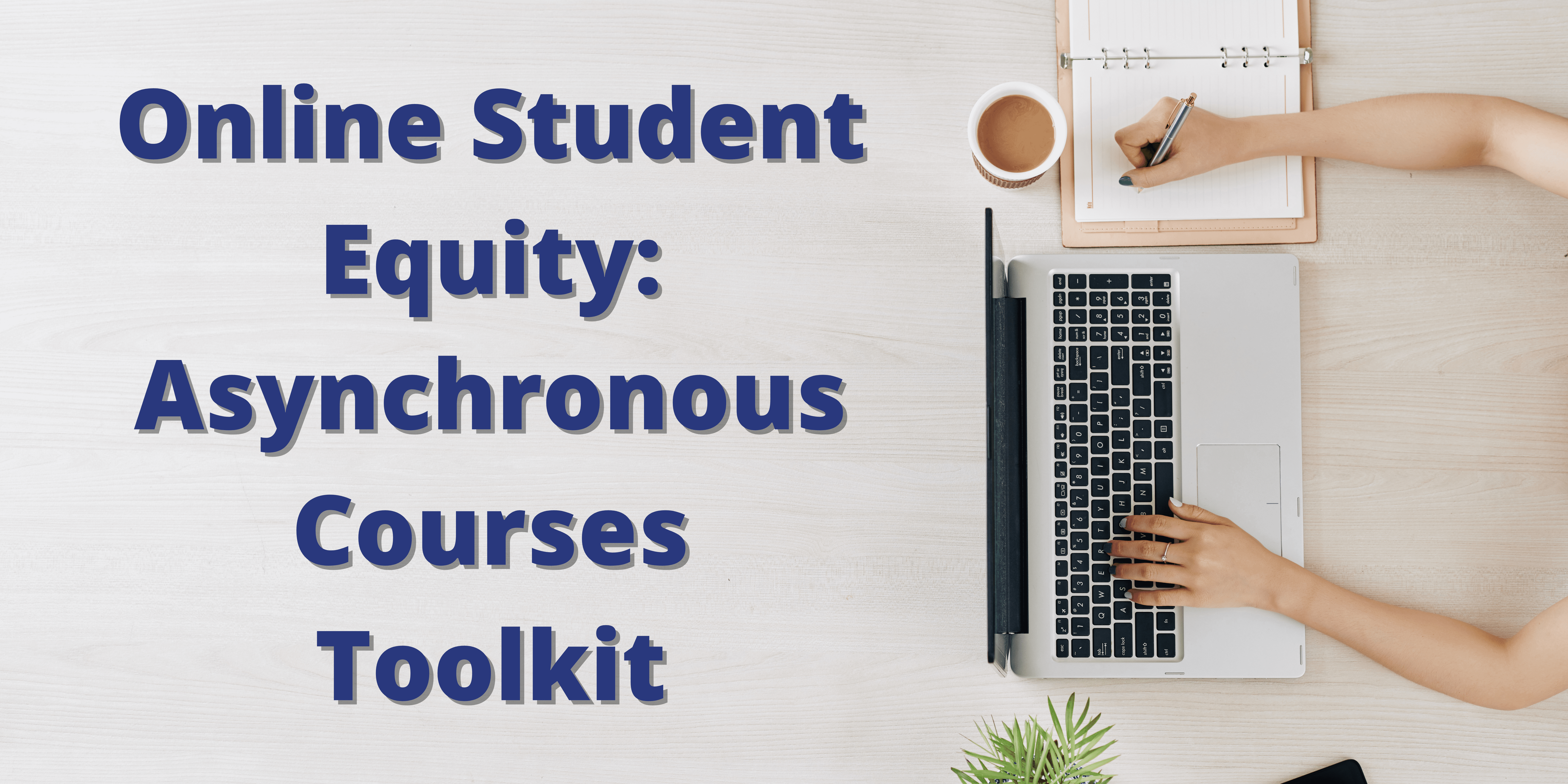 Online Student Equity: Asynchronous Courses Toolkit