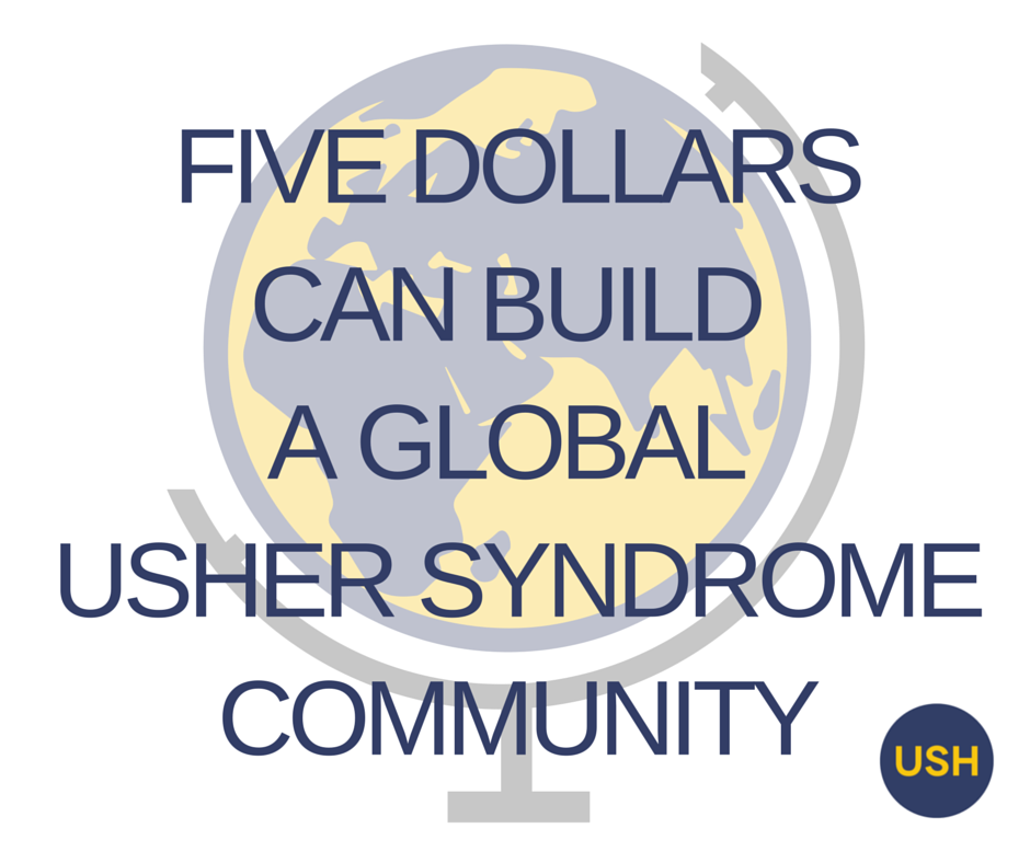 Image of a globe with the text "five dollars can build a global usher syndrome community" over it.