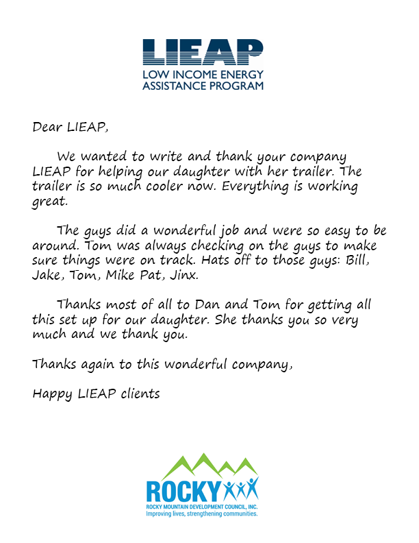 Dear LIEAP,  	We wanted to write and thank your company LIEAP for helping our daughter with her trailer. The trailer is so much cooler now. Everything is working great.  	The guys did a wonderful job and were so easy to be around. Tom was always checking 