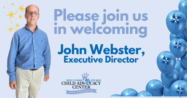 Child Advocacy Center Announces Hiring of New Executive Director John F. Webster Assumes Nonprofit Organization Leadership