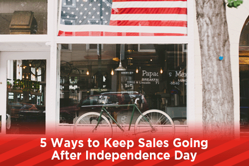 5 Ways to Keep Sales Going After Independence Day