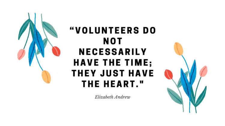 Volunteers do not necessarily have the time, they have the heart.