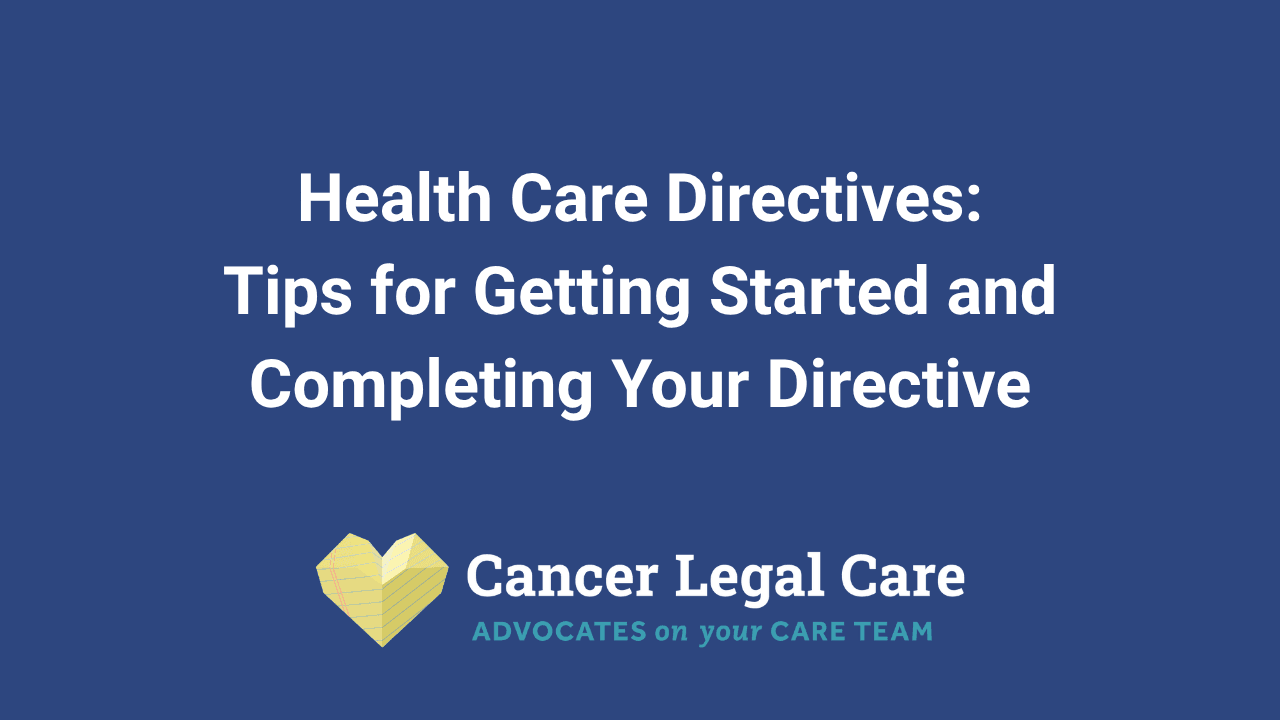 Health Care Directives: Tips for Getting Started and Completing Your Directive