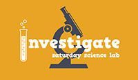 Investigate: Saturday Science Lab