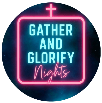 Gather & Glorify Nights*