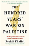 The Hundred Years’ War on Palestine: A History of Settler Colonialism and Resistance book cover