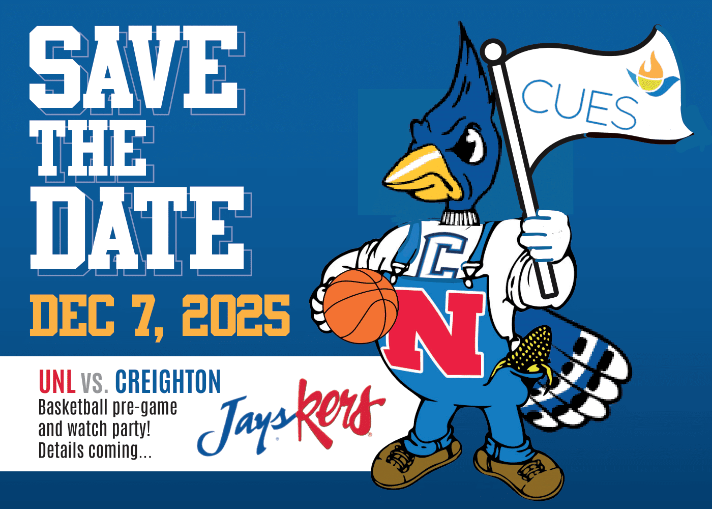 Jayskers save the date, Bluejay with basketball and Nebraska N, holding a flag with the CUES logo on it