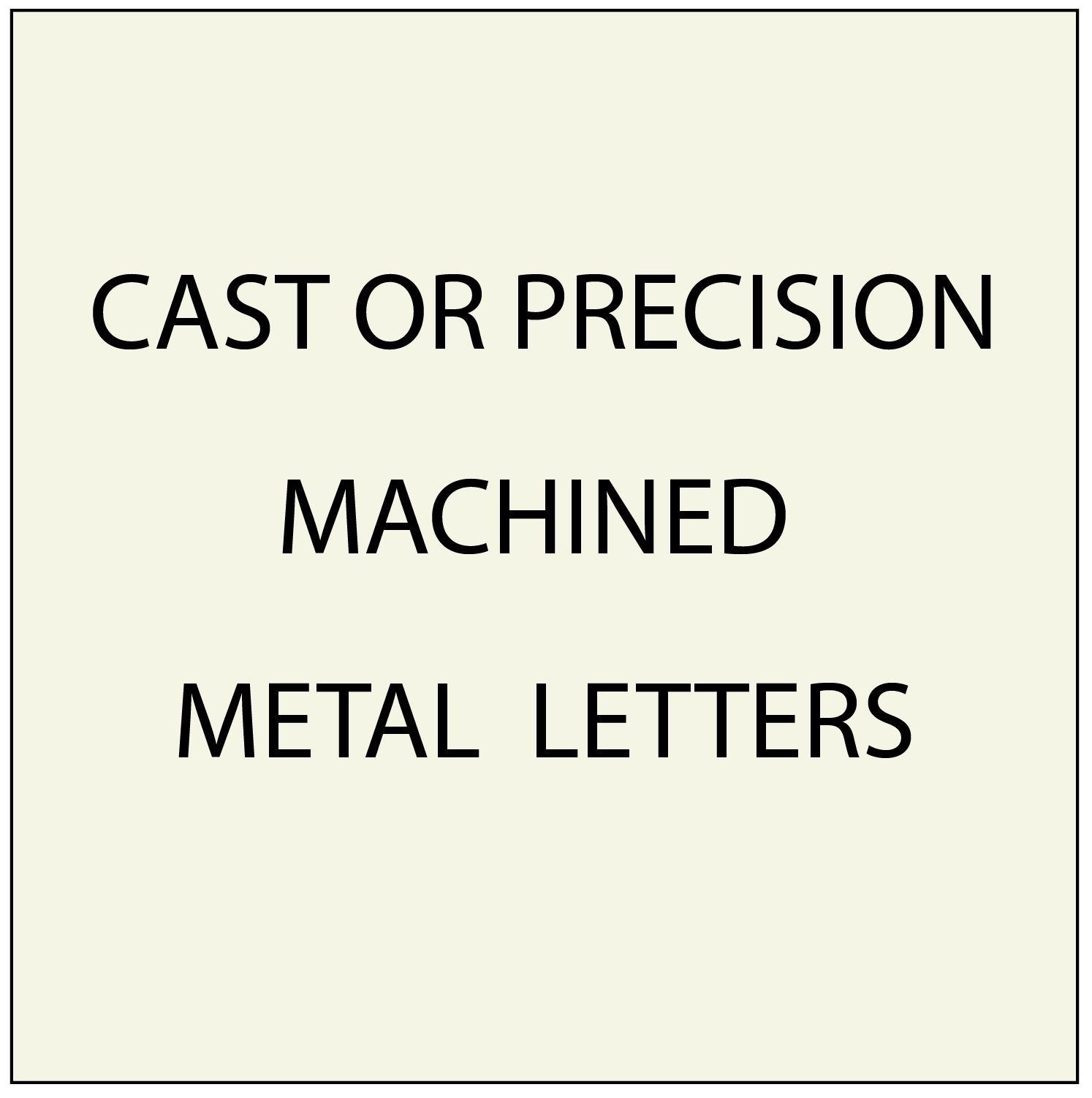 M7950 - Cast or Precision Machined 3-D and 2.5-D Metal Letters and Logos
