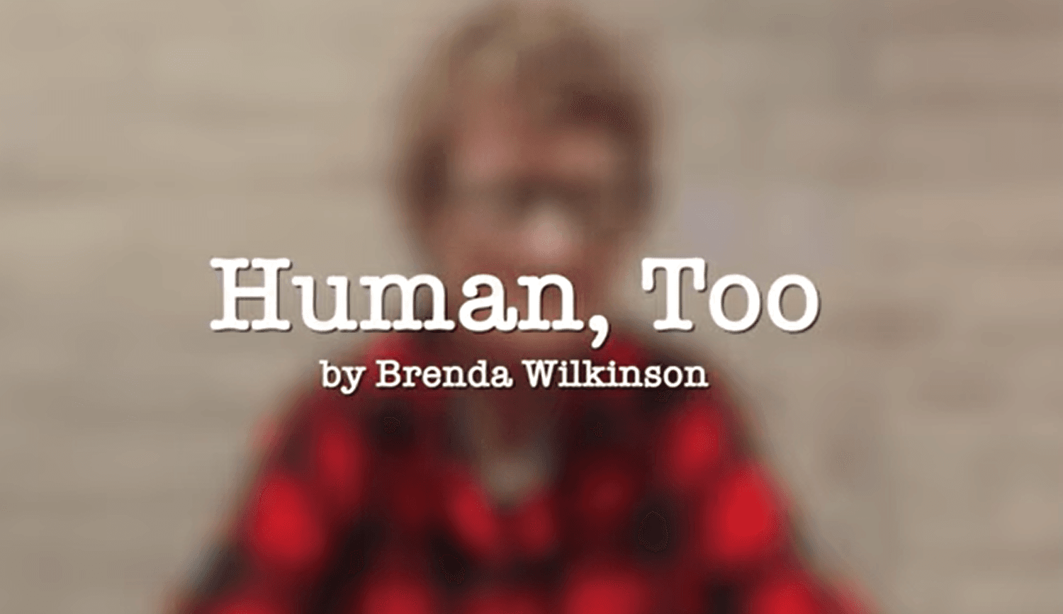 Video: Human, Too poem by Brenda Wilkinson