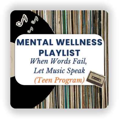 When Words Fail, Let Music Speak, Creating a Mental Wellness Playlist (Teen Program)