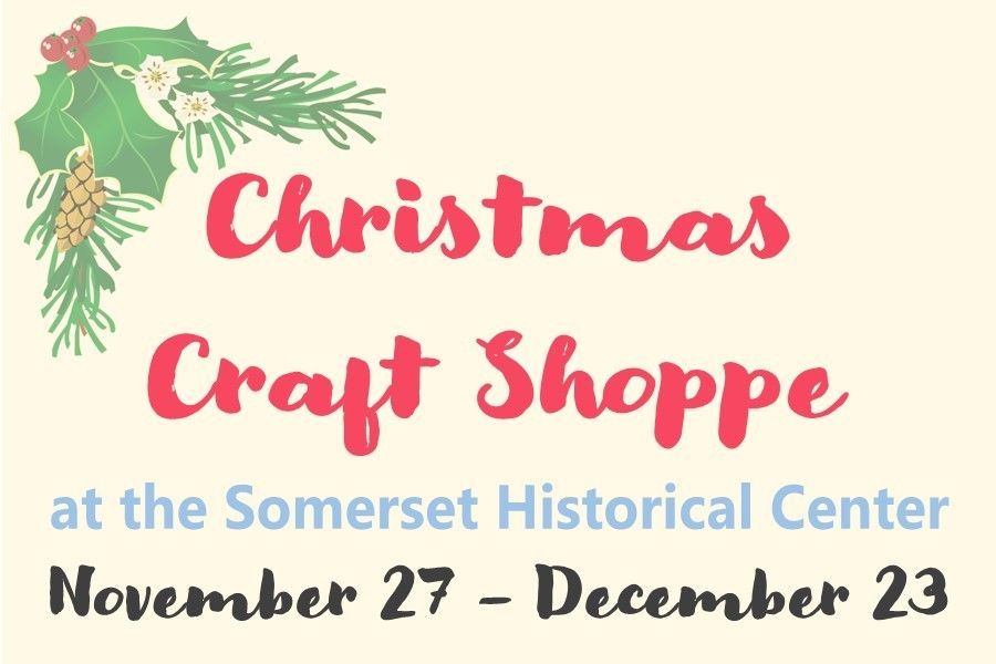 Christmast Craft Shoppe at the Somerset Historical Center November 27 - December 23