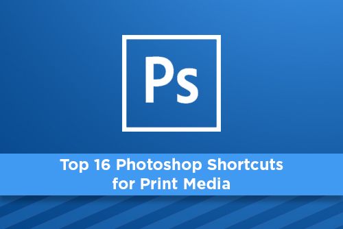 Top 16 Photoshop Shortcuts for Print Media