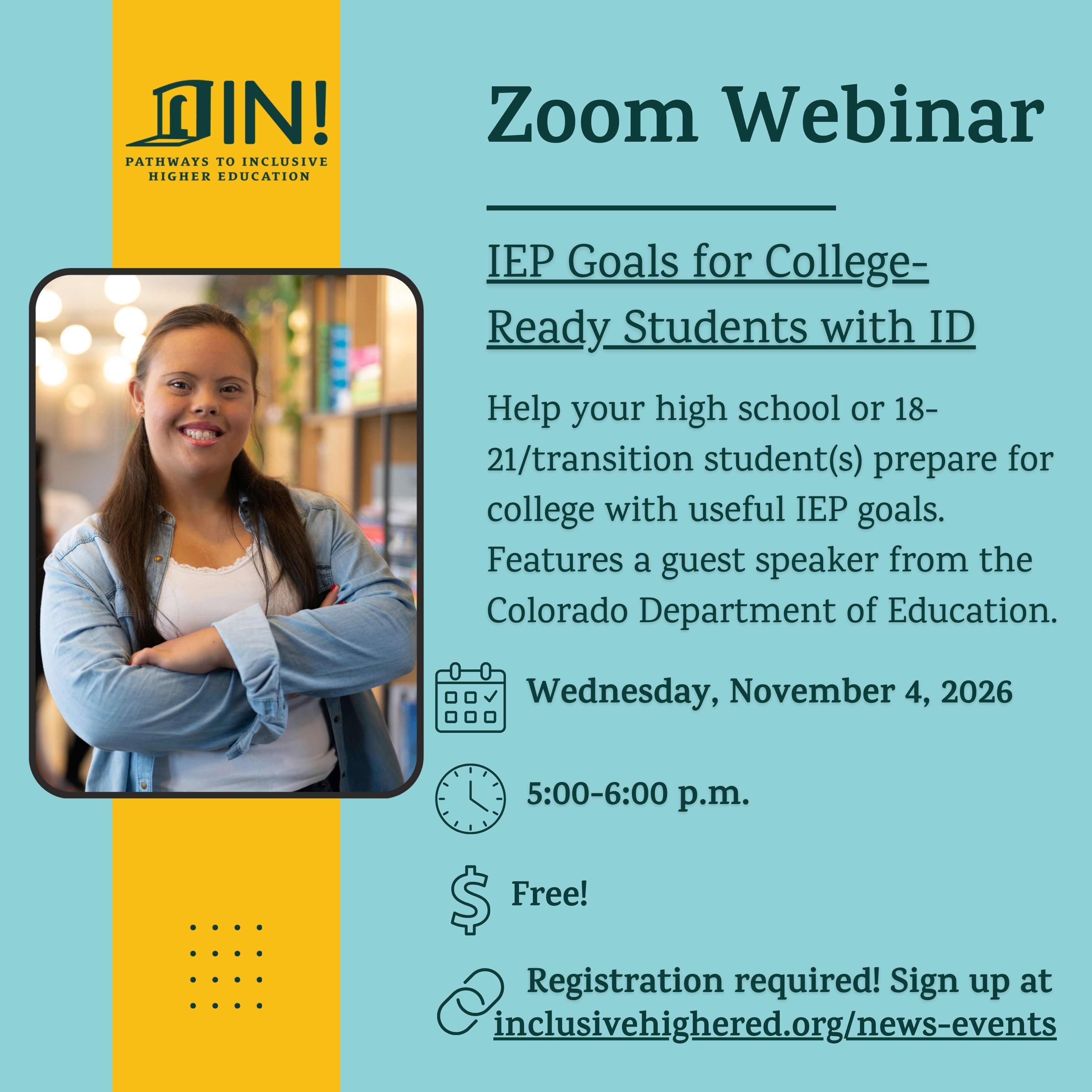 A mostly blue background with a yellow horizontal stripe going down the left side. Text reads, "Zoom Webinar / IEP Goals for College-Ready Students with ID / Help your high school or 18-21/transition student(s) prepare for college with useful IEP goals. F
