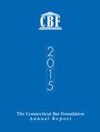 The Connecticut Bar Foundation | 2015 ANNUAL REPORT