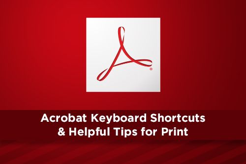 Adobe Acrobat Keyboard Shortcuts & Helpful Tips for Print