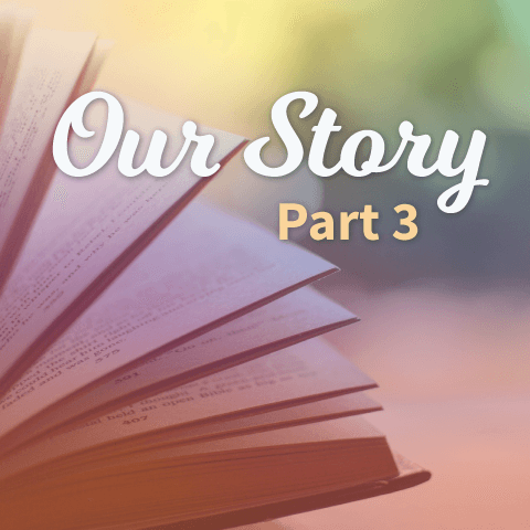 Our Story: Part Three - Connecting