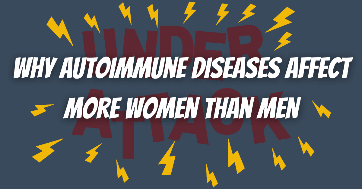 Why Autoimmune Diseases Affect More Women Than Men