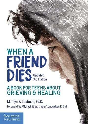 When A Friend Dies: A Book for Teens about Grieving & Healing (Third Edition) 