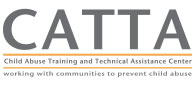 CATTA Project logo with the words CATTA Child Abuse Training and Technical Assistance Center, Working with communities to prevent child abuse
