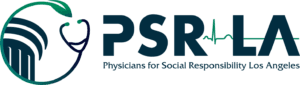 Physicians for Social Responsibility – Los Angeles (PSR-LA) – Los Angeles area