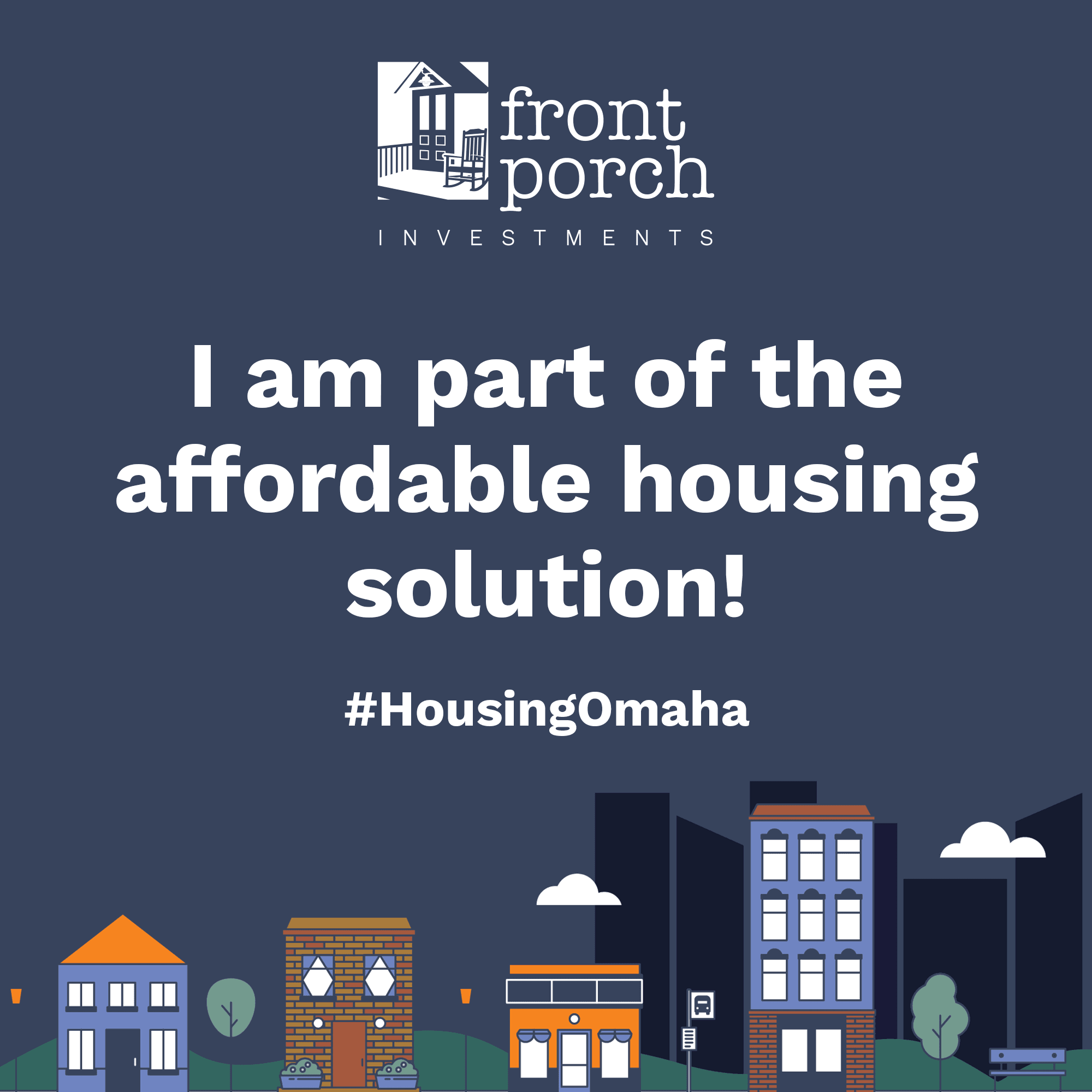 Square graphic with a dark navy blue background. The Front Porch Investments logo is included in white at the top. "I am part of the affordable housing solution" in large white text is in the center. The hashtag #HousingOmaha is also present, with graphic