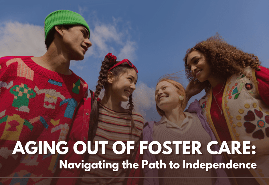 Aging Out of Foster Care: Navigating the Path to Independence