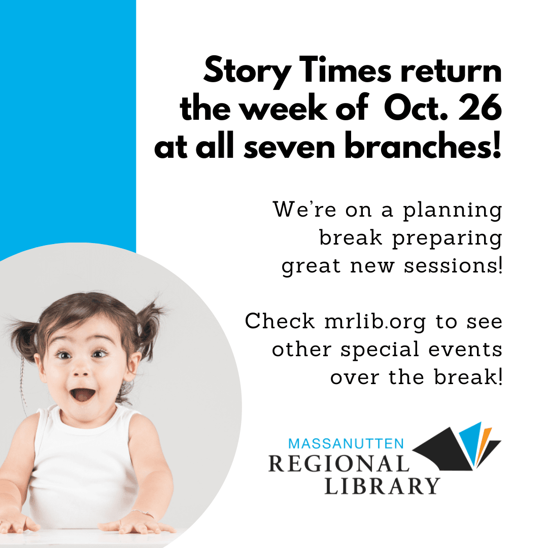 Story Times return the week of Oct. 26th at all seven branches!