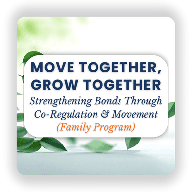 Mindful Movement: Move together, grow together: Strengthening bonds through co-regulation and movement (Family Program)