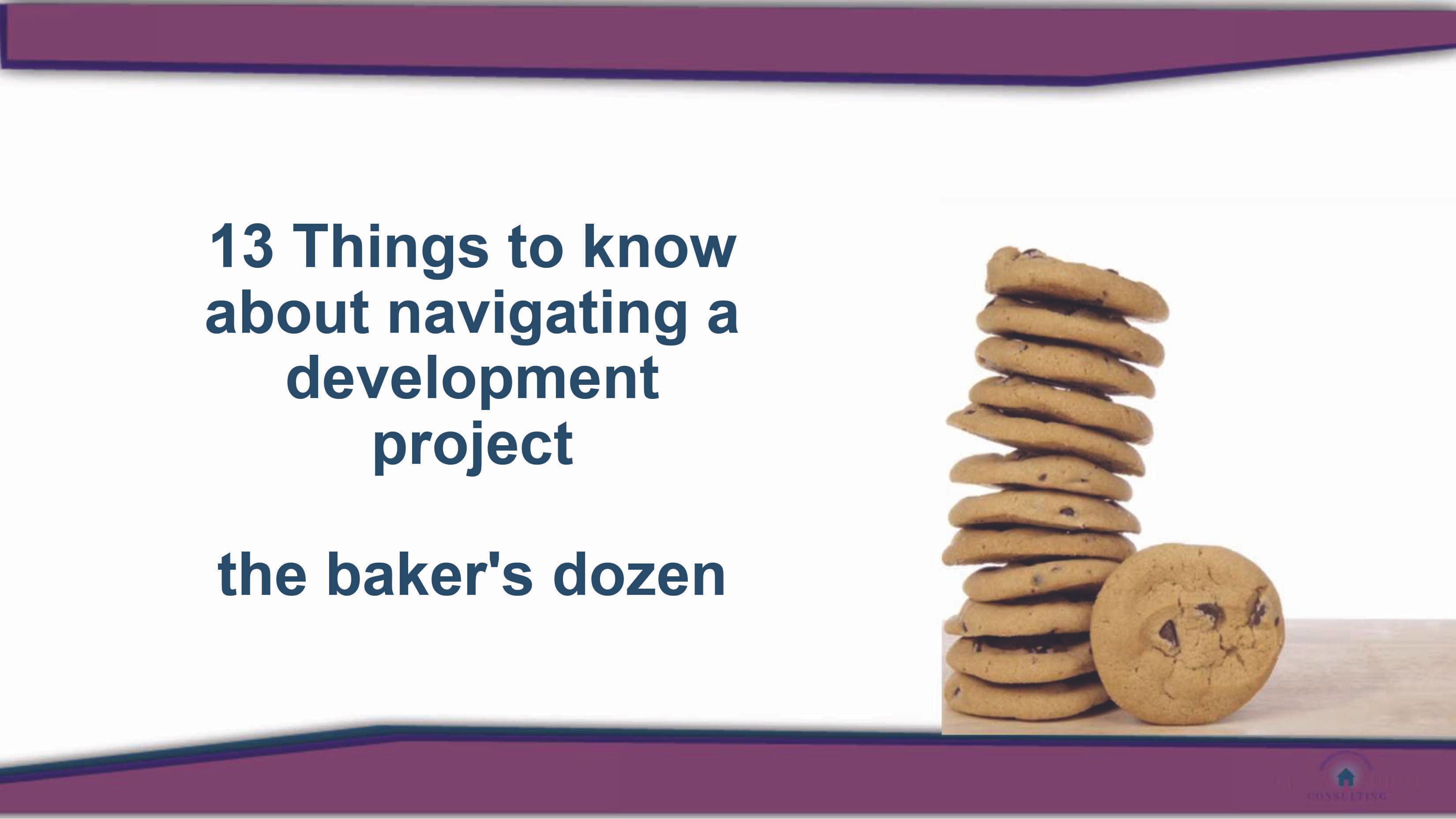 13 Things to Know About Navigating a Development Project- The Bakers Dozen 9/9/2024 2:30 pm