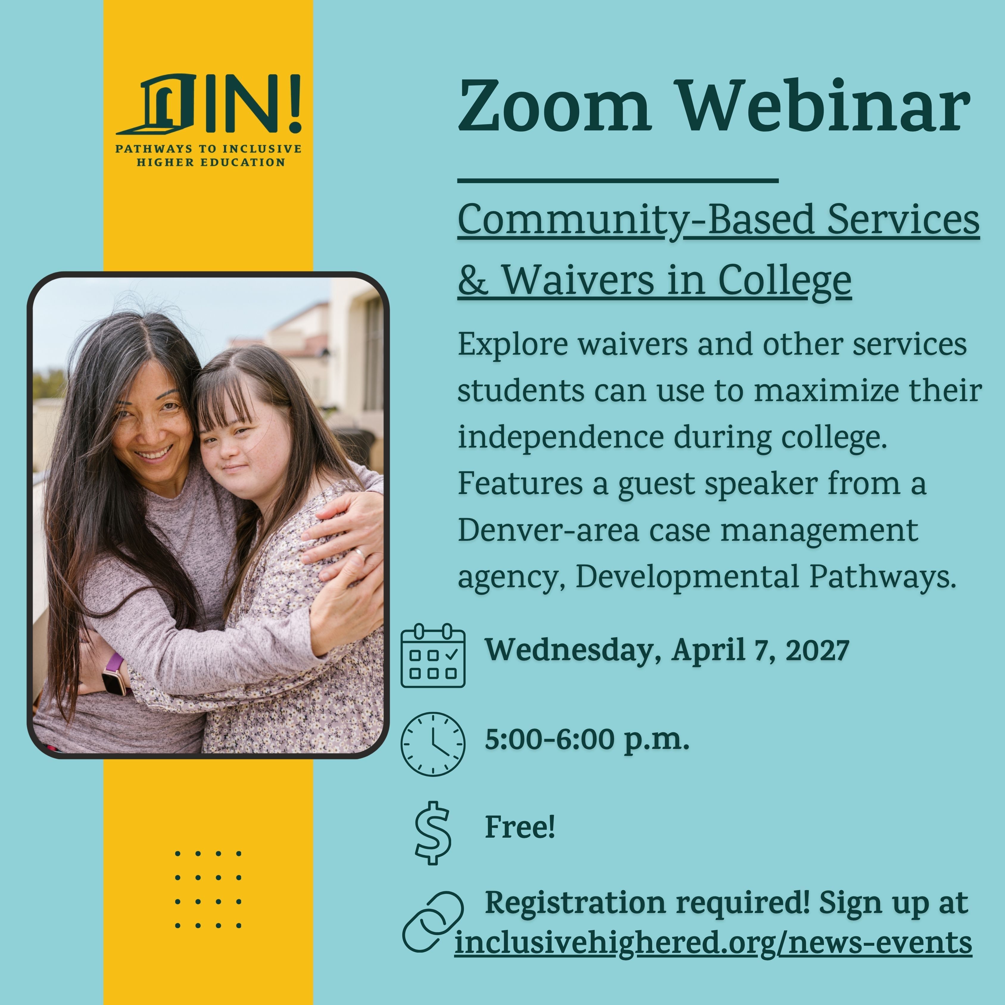 A mostly blue background with a yellow horizontal stripe going down the left side. Text reads, "Zoom Webinar / Community-Based Services & Waivers in College / Explore waivers and other services students can use to maximize their independence during colleg