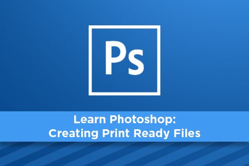 Learn Photoshop: Creating Print Ready Files