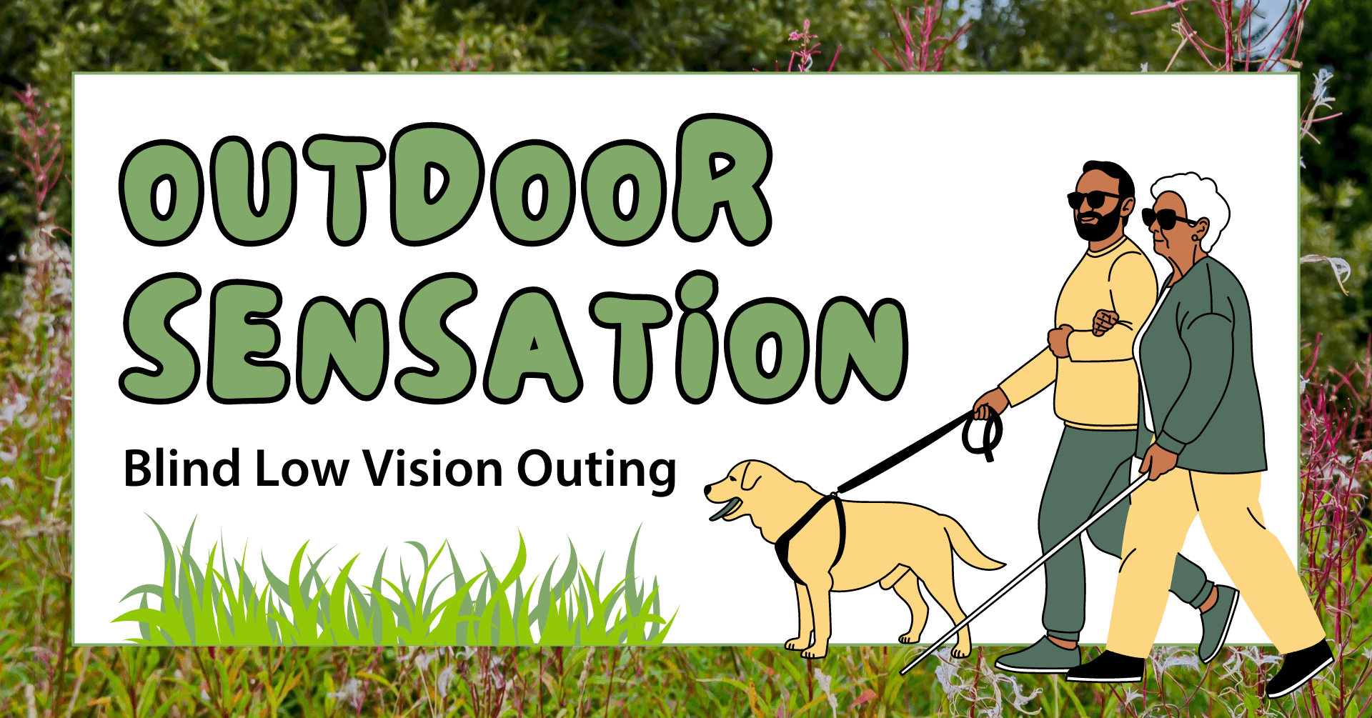 graphic with outdoor imagery and grass in the background. on top of the image, there is text that says "outdoor sensation. a blind and low vision outing." there is a graphic of a woman with a white cane and a man with a guide dog.