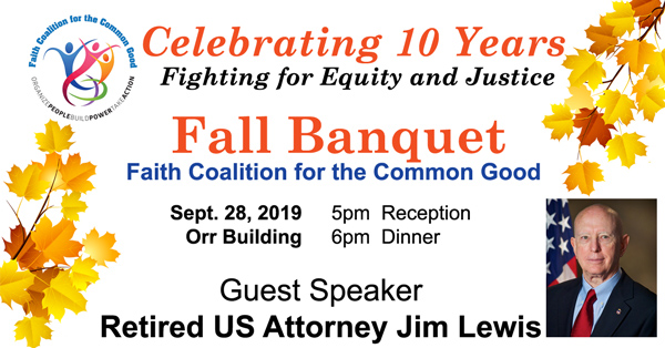 This year, the Faith Coalition for the Common Good’s annual fall banquet was held on Saturday, September 28, 2019 to celebrate our 10th year anniversary!