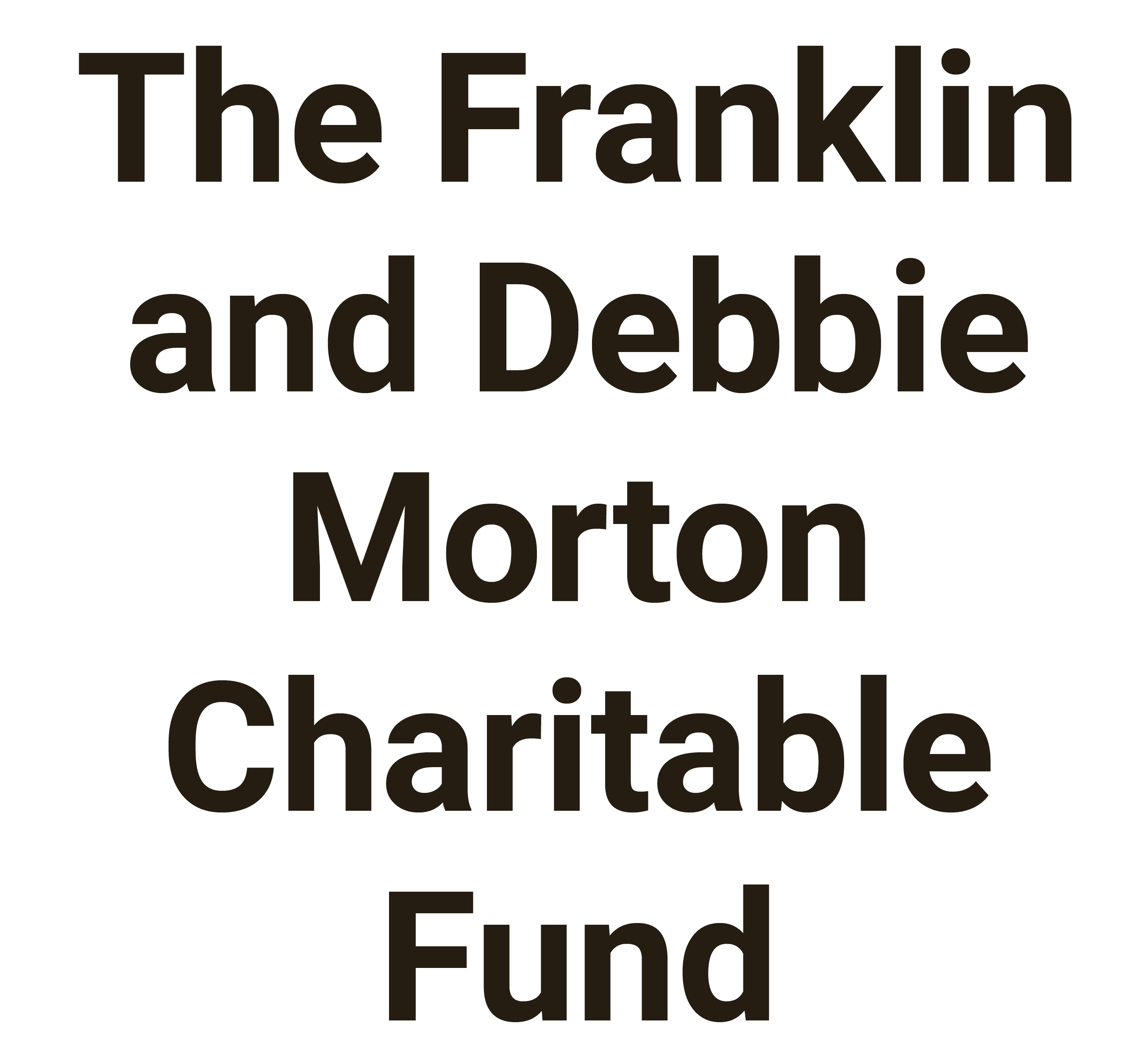 The Franklin and Debbie Morton Charitable Fund
