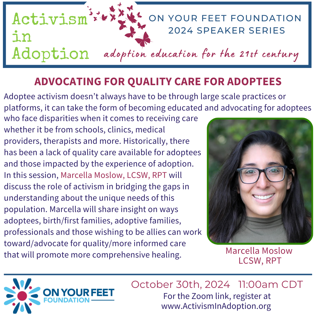 October 30, 2024 :: 11AM CST :: Adoptee Activism: Advocating for Quality Care for Adoptees, given by Marcella Moslow, LCSW, RPT