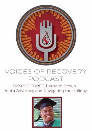 Voices of Recovery: Episode 3 - Bertrand Brown: Youth Empowerment and Navigating the Holidays