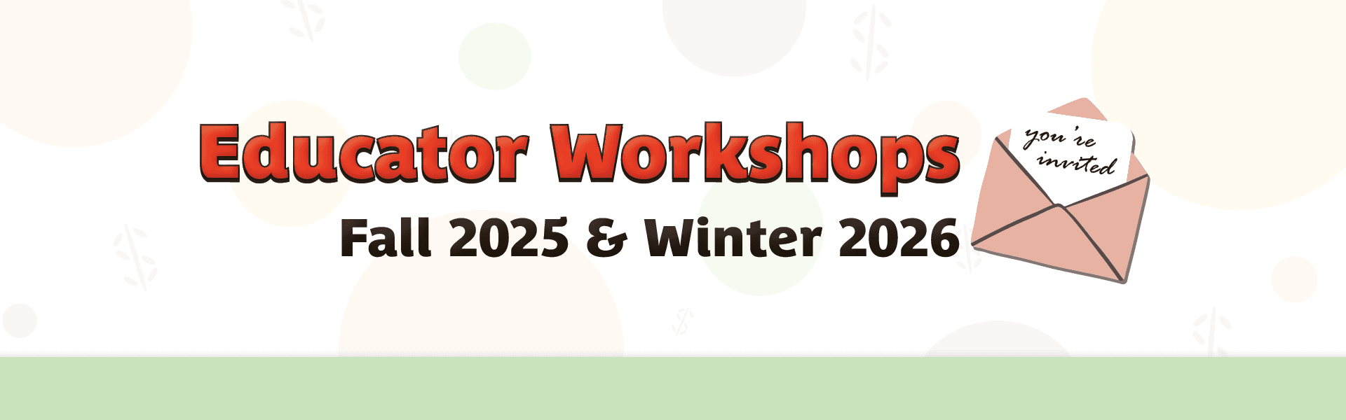 You're Invited 2025-26 Fall & Winter Educator Workshops