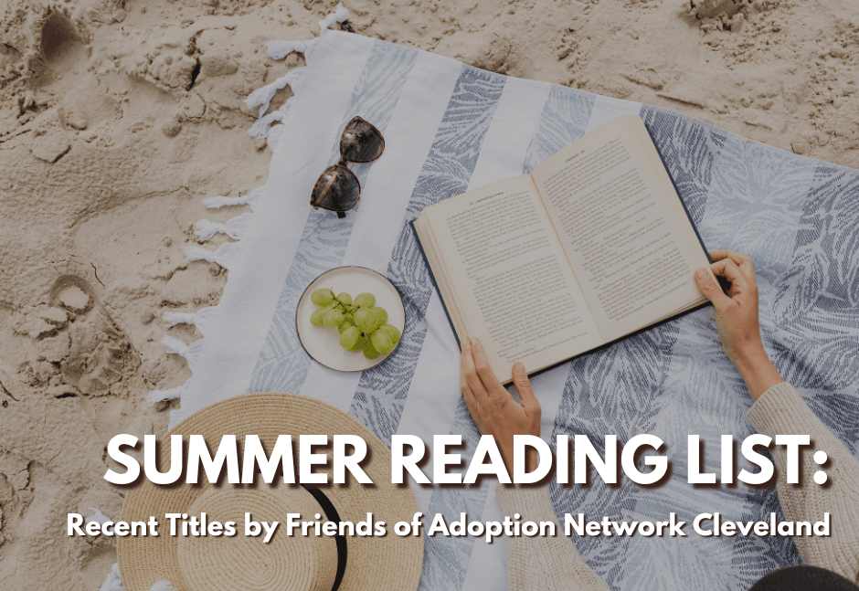Summer Reading List: Recent Titles by Friends of Adoption Network Cleveland
