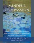 Mindful Compassion: How the Science of Compassion Can Help You Understand Your Emotions, Live in the Present, and Connect Deeply with Others book cover